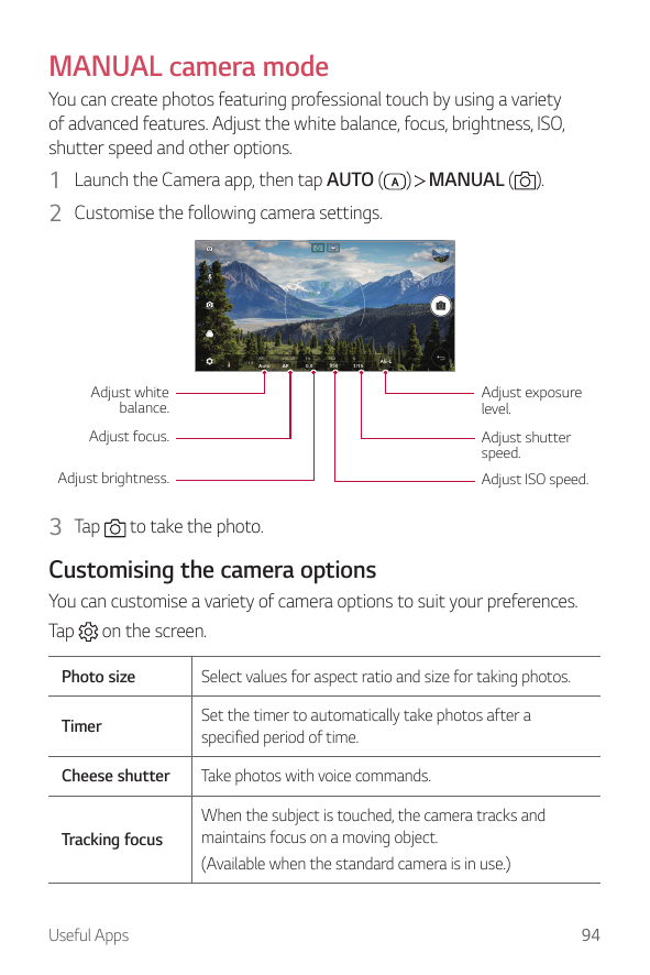 MANUAL camera modeYou can create photos featuring professional touch by using a varietyof advanced features. Adjust the white ba