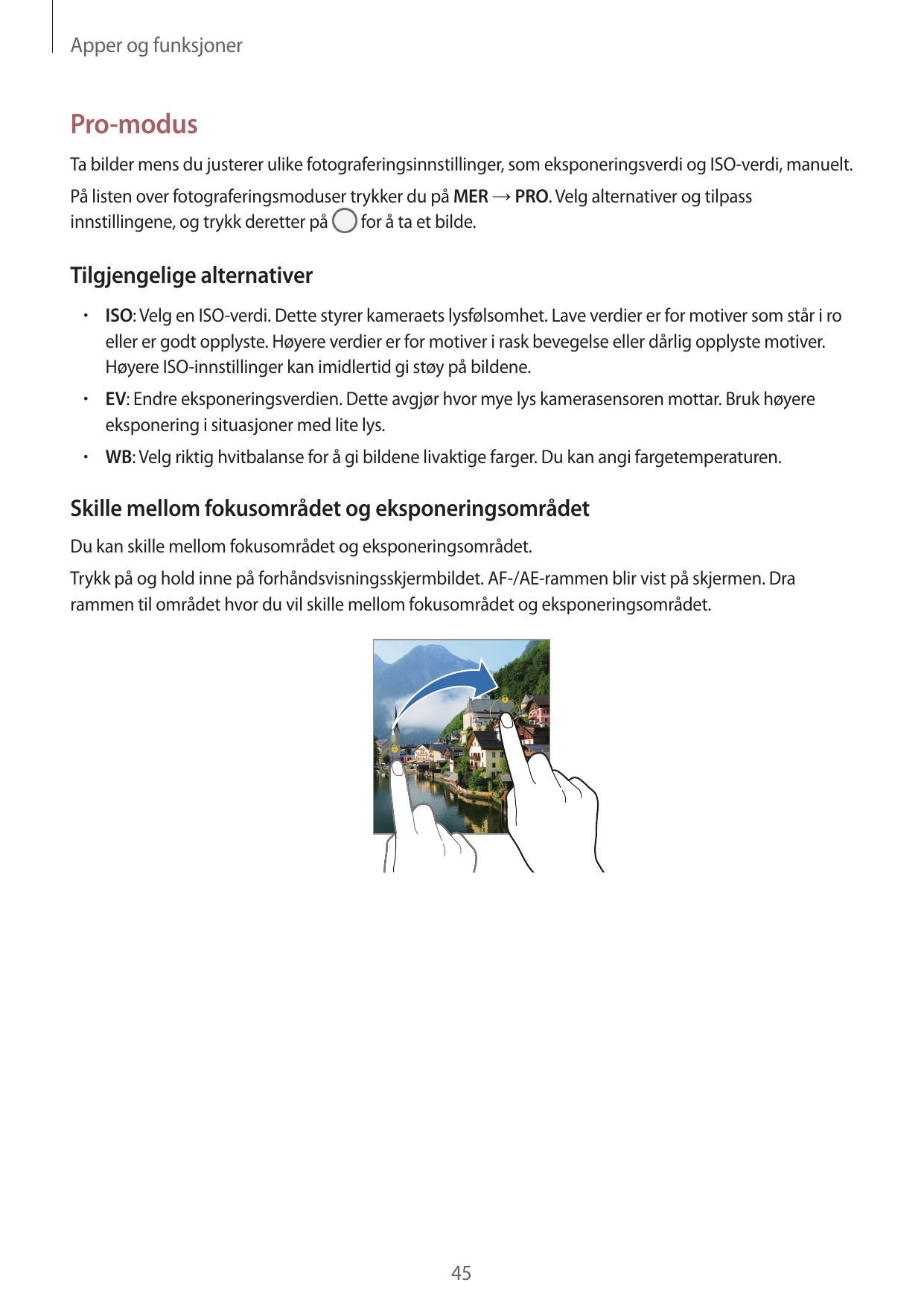 Apper og funksjonerPro-modusTa bilder mens du justerer ulike fotograferingsinnstillinger, som eksponeringsverdi og ISO-verdi, ma