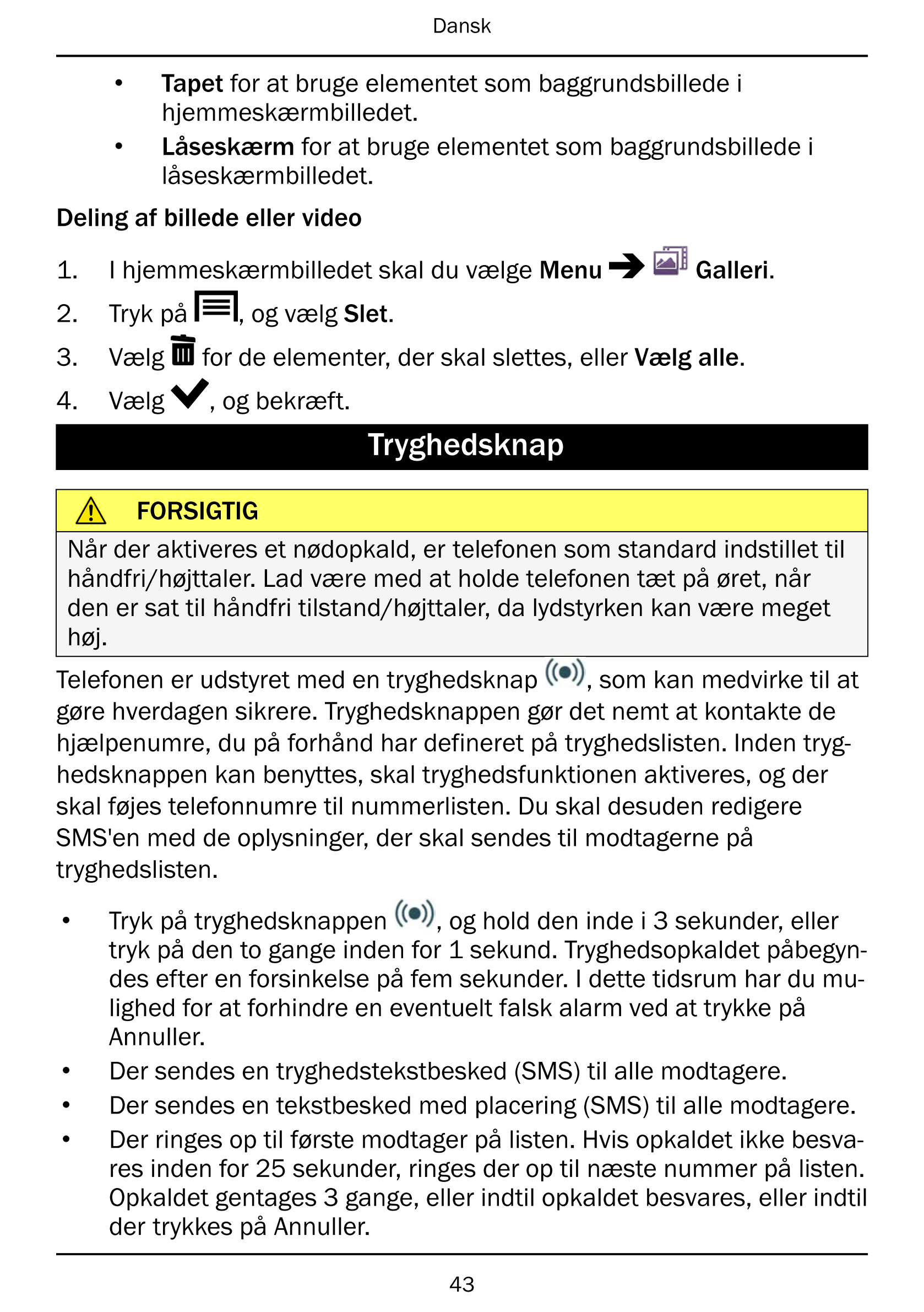 Dansk
• Tapet for at bruge elementet som baggrundsbillede i
hjemmeskærmbilledet.
• Låseskærm for at bruge elementet som baggrund