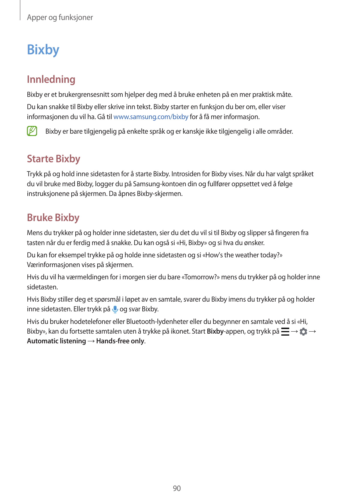Apper og funksjonerBixbyInnledningBixby er et brukergrensesnitt som hjelper deg med å bruke enheten på en mer praktisk måte.Du k