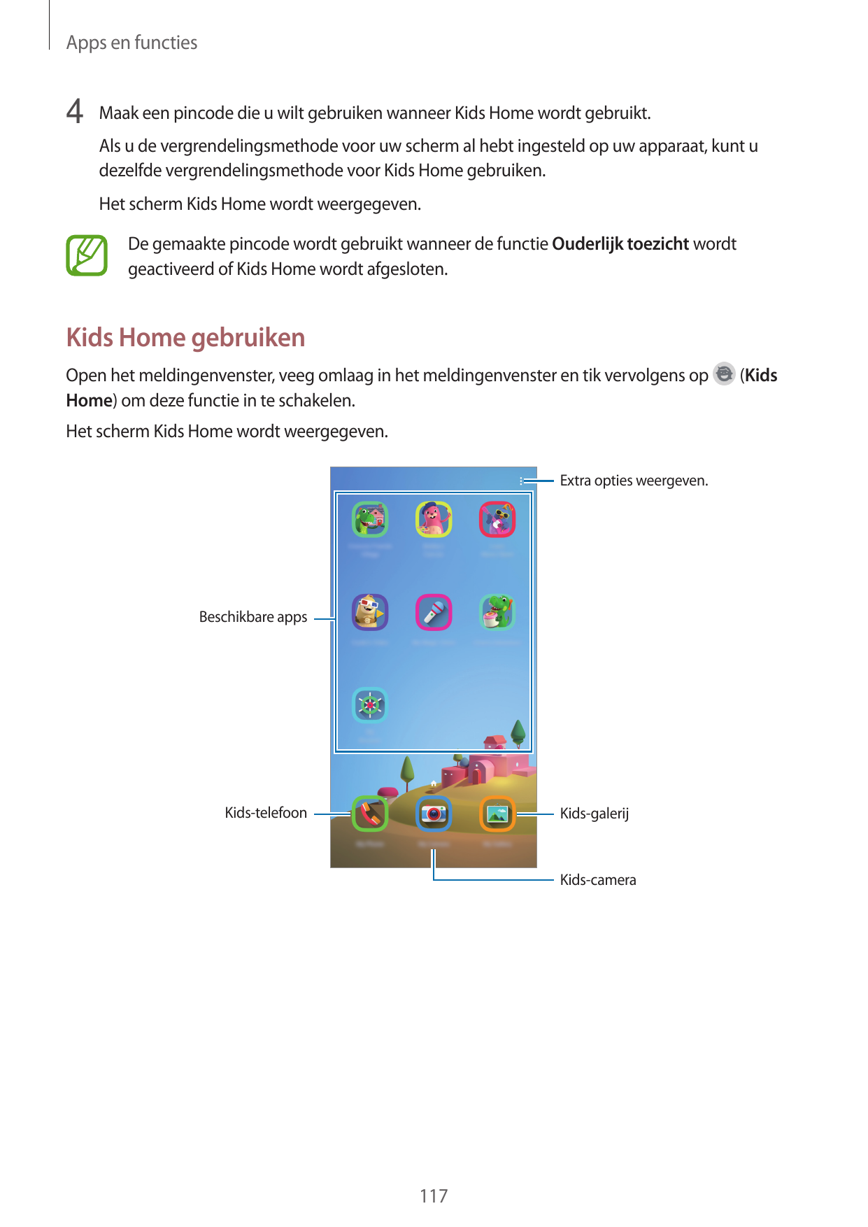 Apps en functies4 Maak een pincode die u wilt gebruiken wanneer Kids Home wordt gebruikt.Als u de vergrendelingsmethode voor uw 