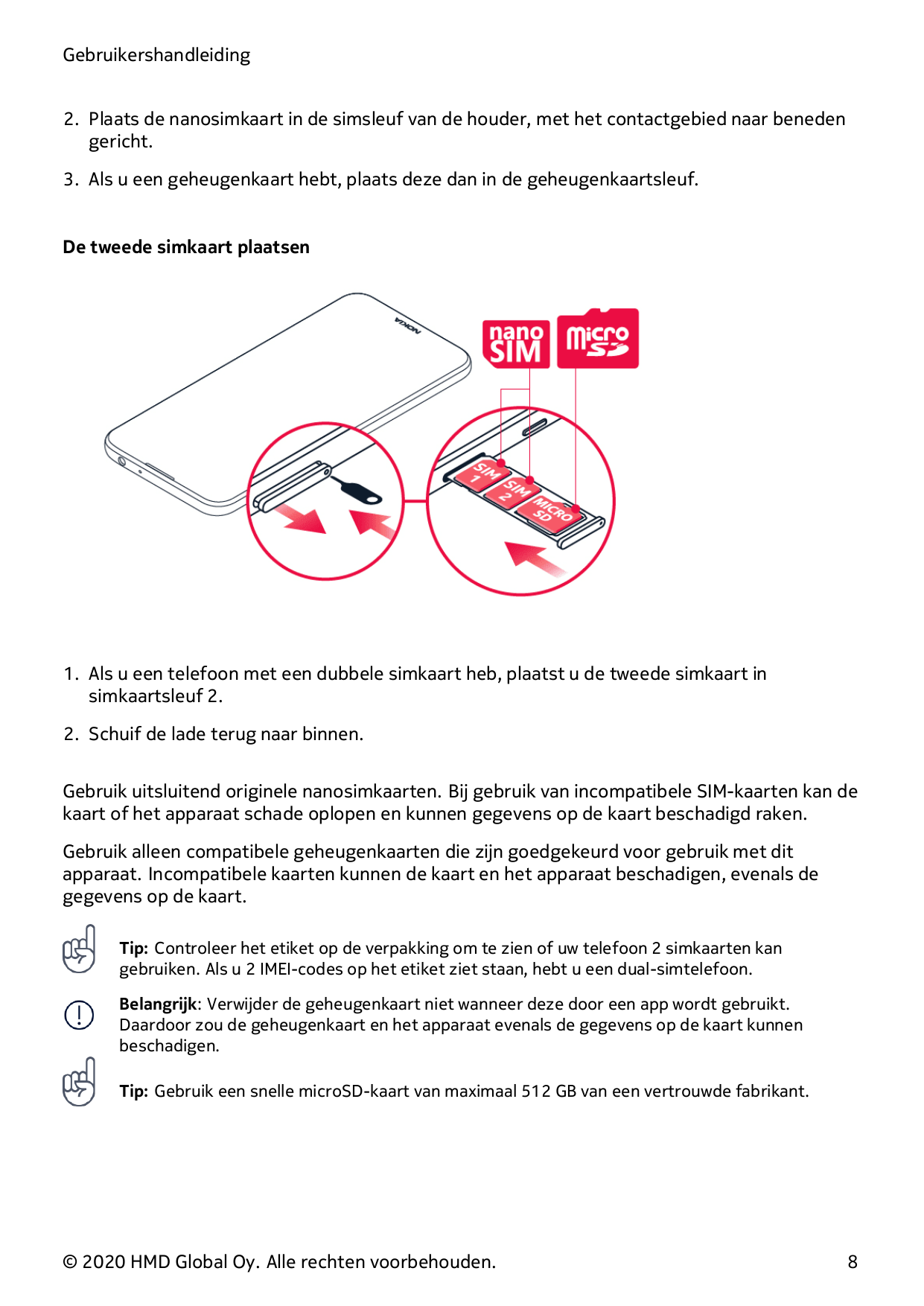 Gebruikershandleiding2. Plaats de nanosimkaart in de simsleuf van de houder, met het contactgebied naar benedengericht.3. Als u 