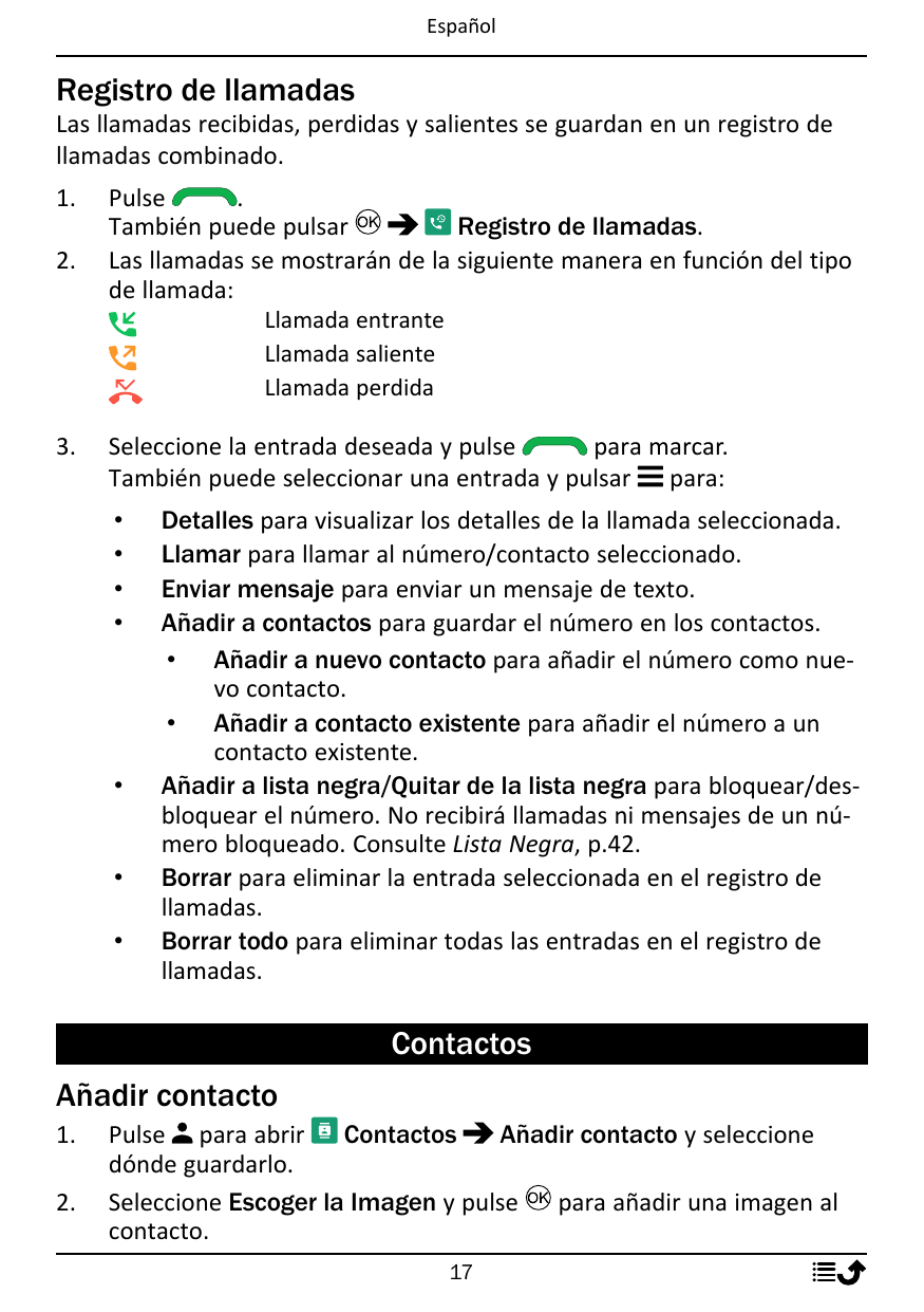 EspañolRegistro de llamadasLas llamadas recibidas, perdidas y salientes se guardan en un registro dellamadas combinado.1.2.Pulse