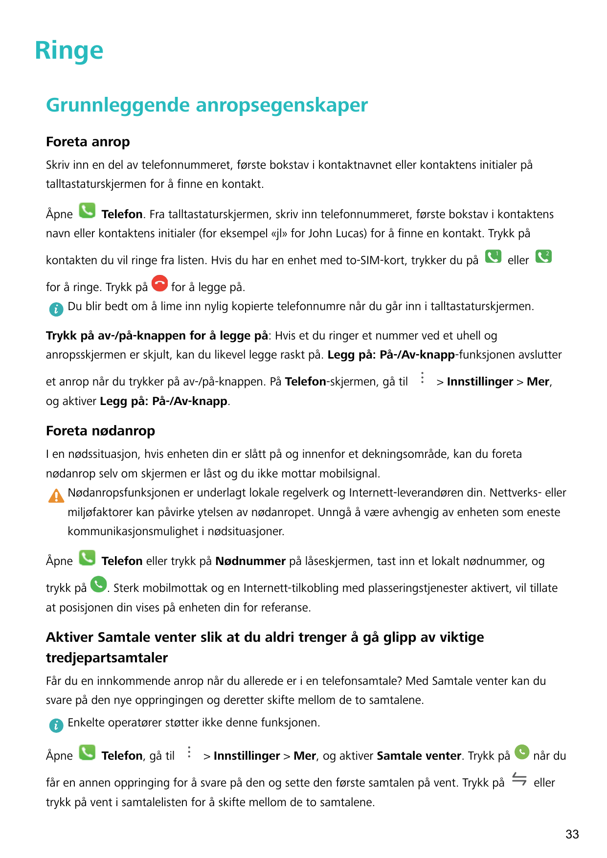 RingeGrunnleggende anropsegenskaperForeta anropSkriv inn en del av telefonnummeret, første bokstav i kontaktnavnet eller kontakt