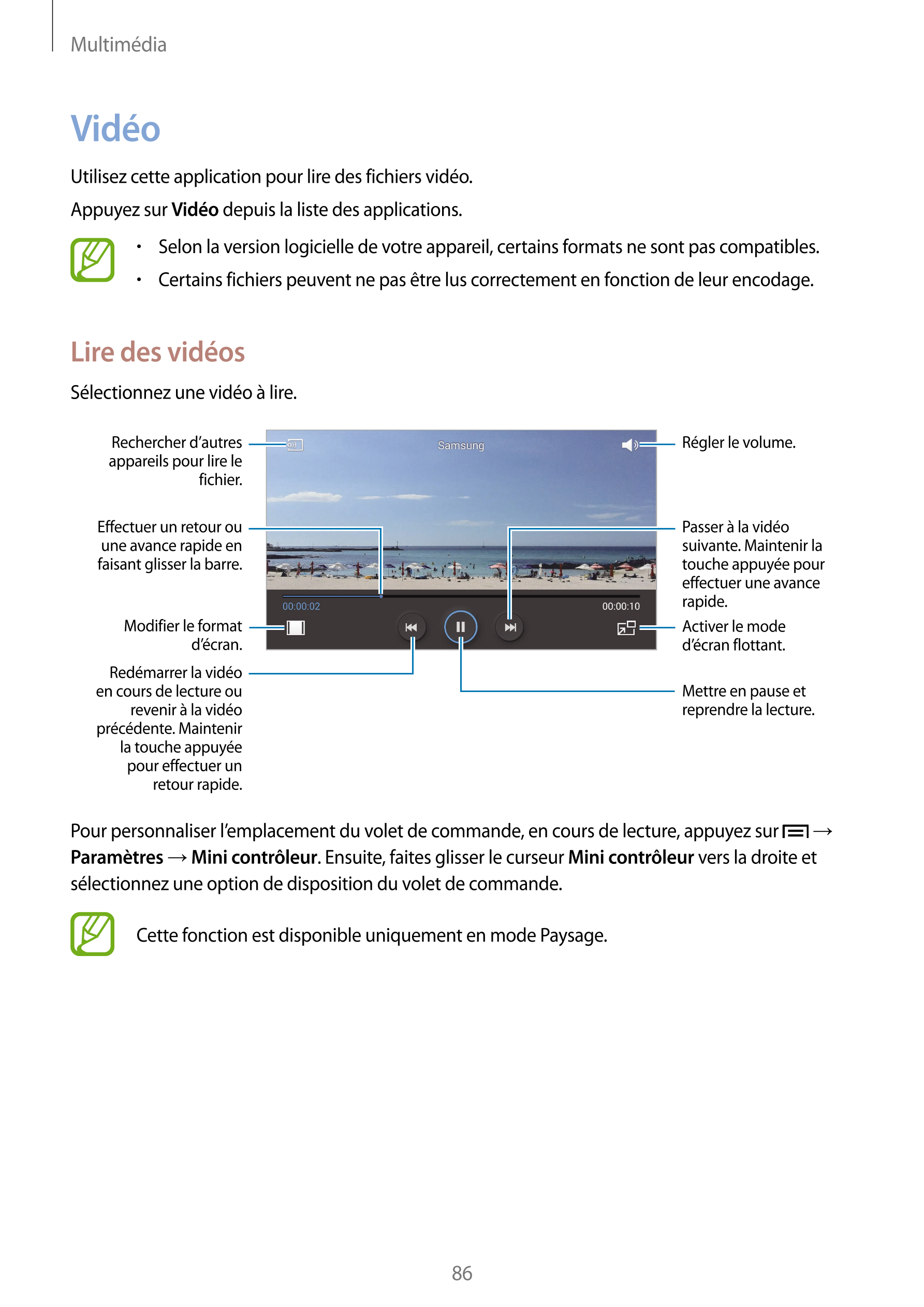 Multimédia
Vidéo
Utilisez cette application pour lire des fichiers vidéo.
Appuyez sur  Vidéo depuis la liste des applications.
•