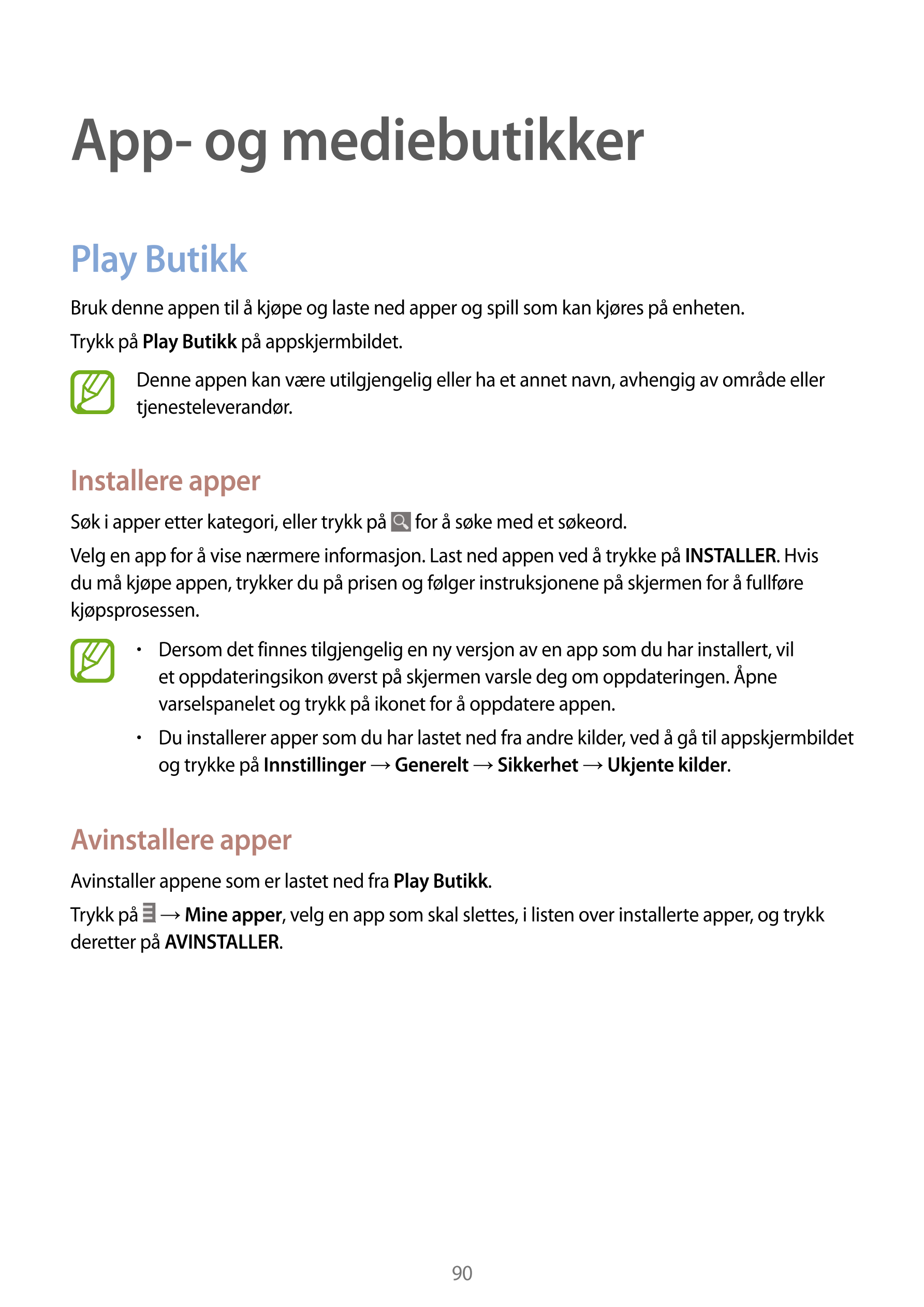 App- og mediebutikker
Play Butikk
Bruk denne appen til å kjøpe og laste ned apper og spill som kan kjøres på enheten.
Trykk på  