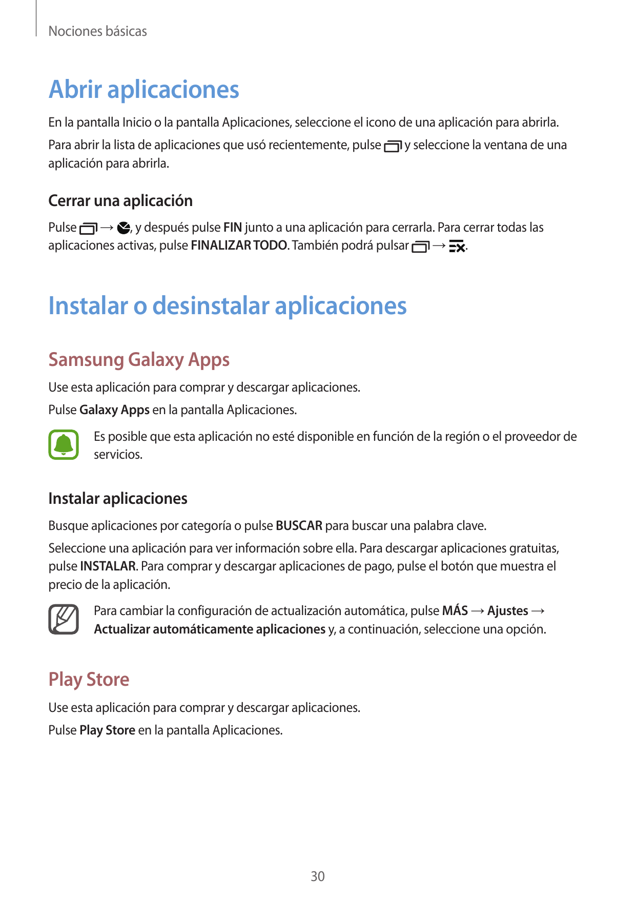 Nociones básicasAbrir aplicacionesEn la pantalla Inicio o la pantalla Aplicaciones, seleccione el icono de una aplicación para a