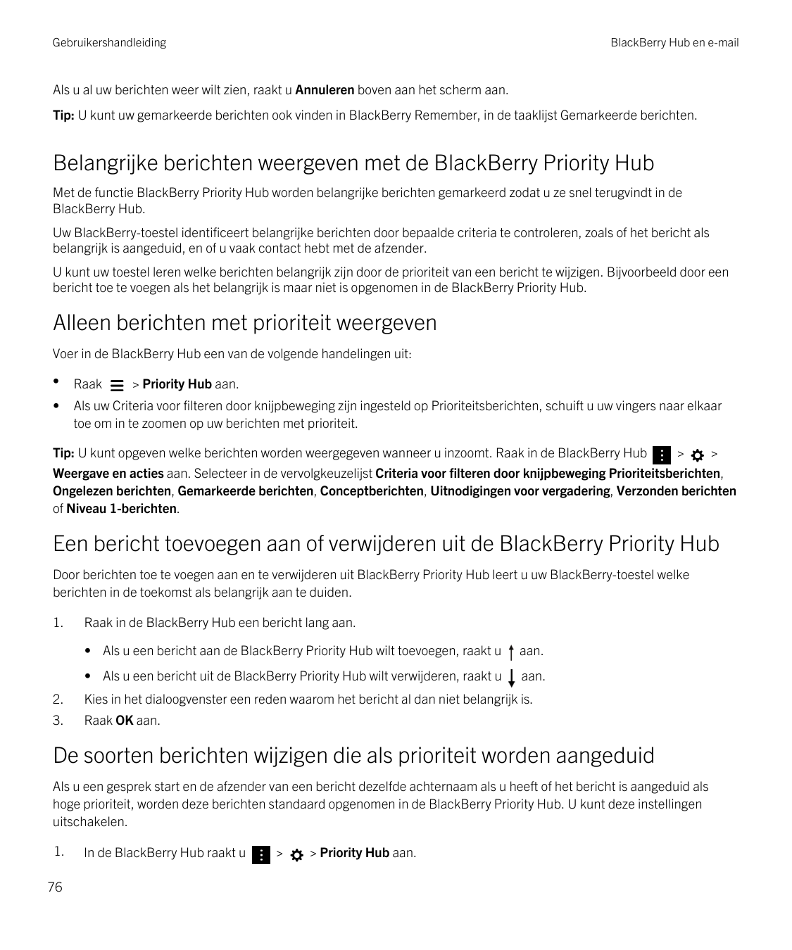GebruikershandleidingBlackBerry Hub en e-mailAls u al uw berichten weer wilt zien, raakt u Annuleren boven aan het scherm aan.Ti