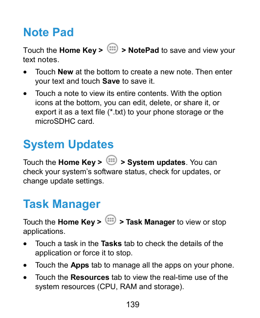 Note PadTouch the Home Key >text notes.> NotePad to save and view your•Touch New at the bottom to create a new note. Then entery