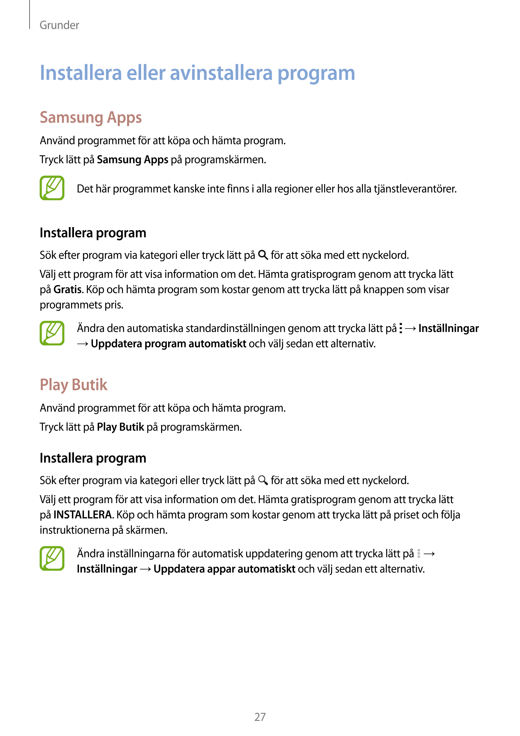 Grunder
Installera eller avinstallera program
Samsung Apps
Använd programmet för att köpa och hämta program.
Tryck lätt på  Sams