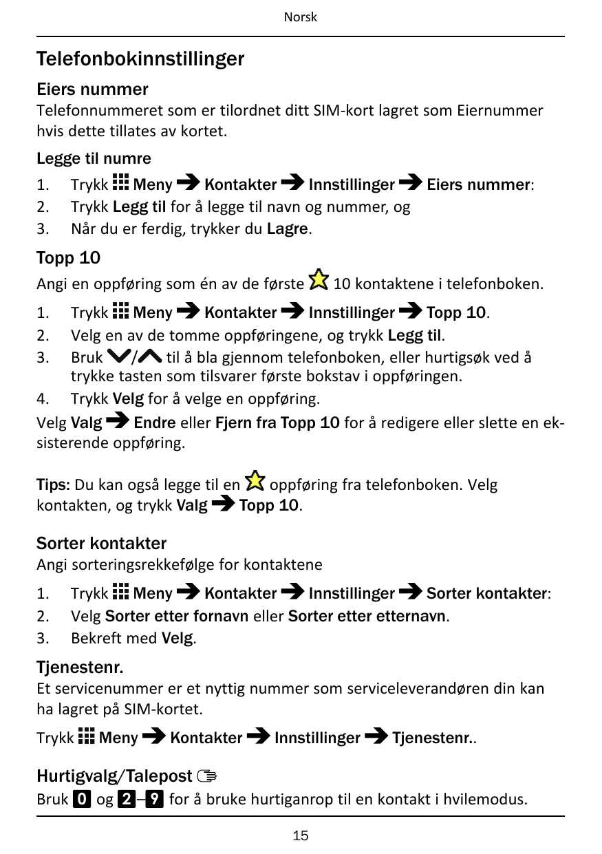 NorskTelefonbokinnstillingerEiers nummerTelefonnummeret som er tilordnet ditt SIM-kort lagret som Eiernummerhvis dette tillates 