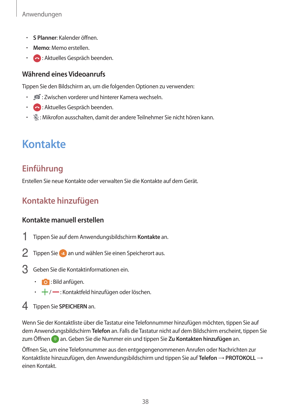 Anwendungen• S Planner: Kalender öffnen.• Memo: Memo erstellen.• : Aktuelles Gespräch beenden.Während eines VideoanrufsTippen Si