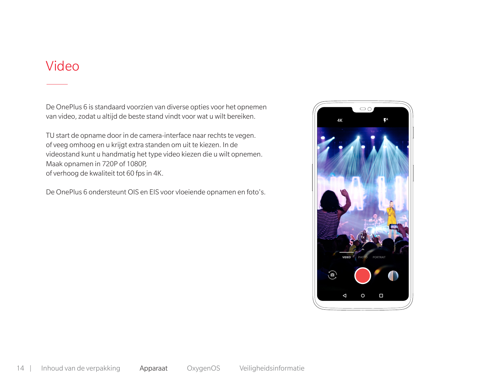 VideoDe OnePlus 6 is standaard voorzien van diverse opties voor het opnemenvan video, zodat u altijd de beste stand vindt voor w
