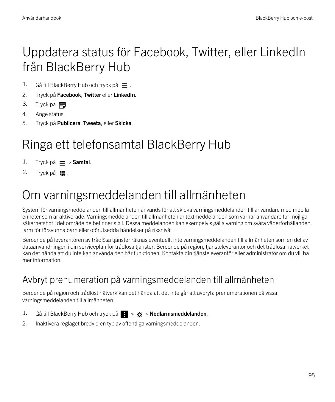 AnvändarhandbokBlackBerry Hub och e-postUppdatera status för Facebook, Twitter, eller LinkedInfrån BlackBerry Hub1.Gå till Black