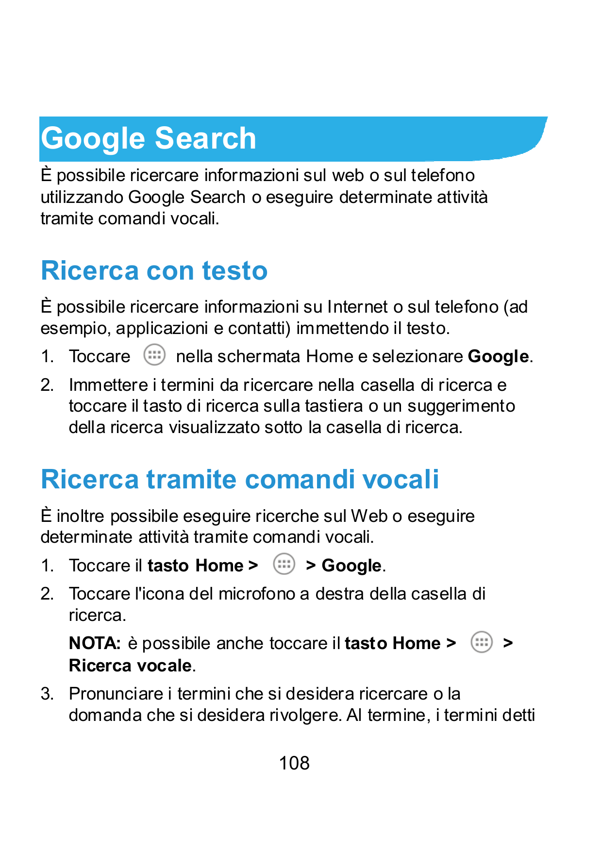 Google SearchÈ possibile ricercare informazioni sul web o sul telefonoutilizzando Google Search o eseguire determinate attivitàt