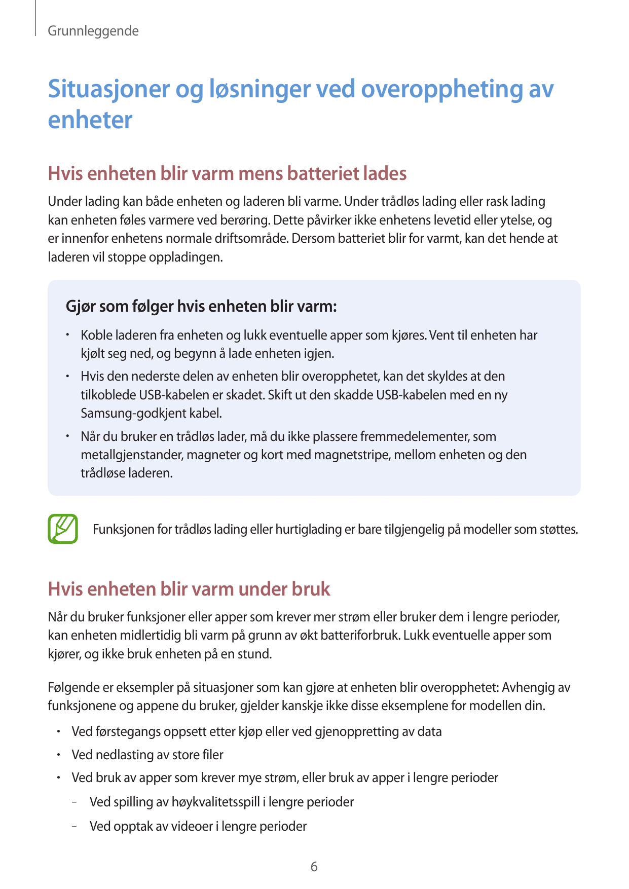 GrunnleggendeSituasjoner og løsninger ved overoppheting avenheterHvis enheten blir varm mens batteriet ladesUnder lading kan båd