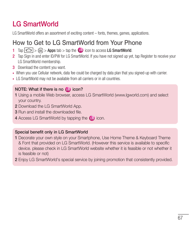 LG SmartWorldLG SmartWorld offers an assortment of exciting content – fonts, themes, games, applications.How to Get to LG SmartW