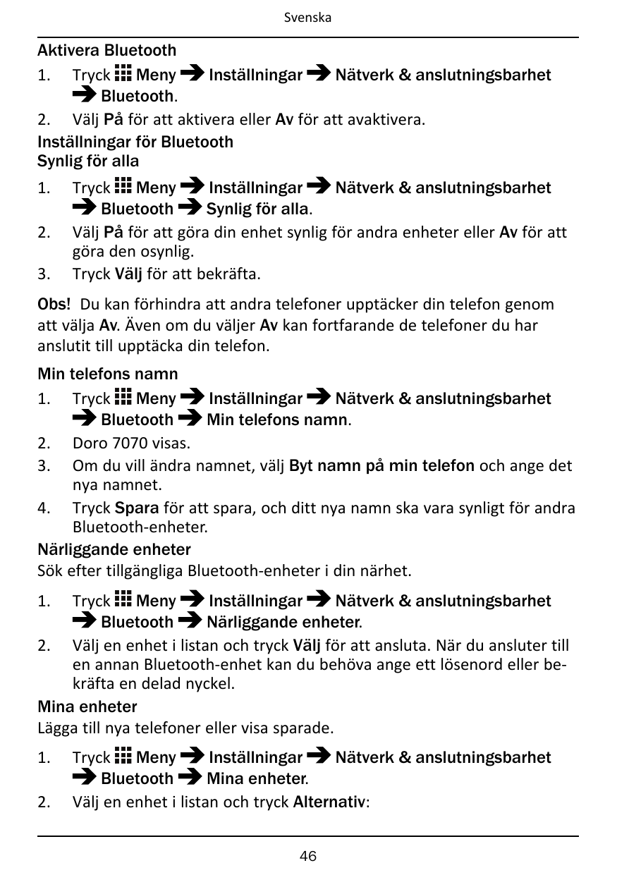 SvenskaAktivera BluetoothInställningarNätverk & anslutningsbarhet1. Tryck MenyBluetooth.2. Välj På för att aktivera eller Av för