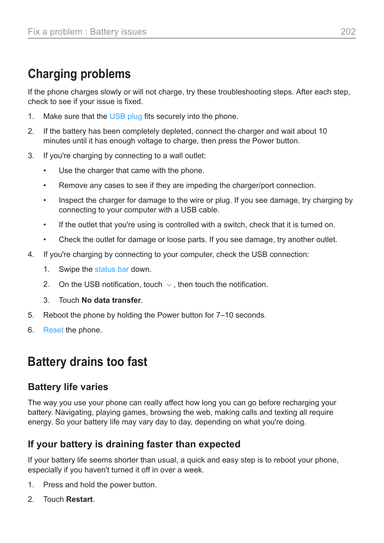 Fix a problem : Battery issues202Charging problemsIf the phone charges slowly or will not charge, try these troubleshooting step