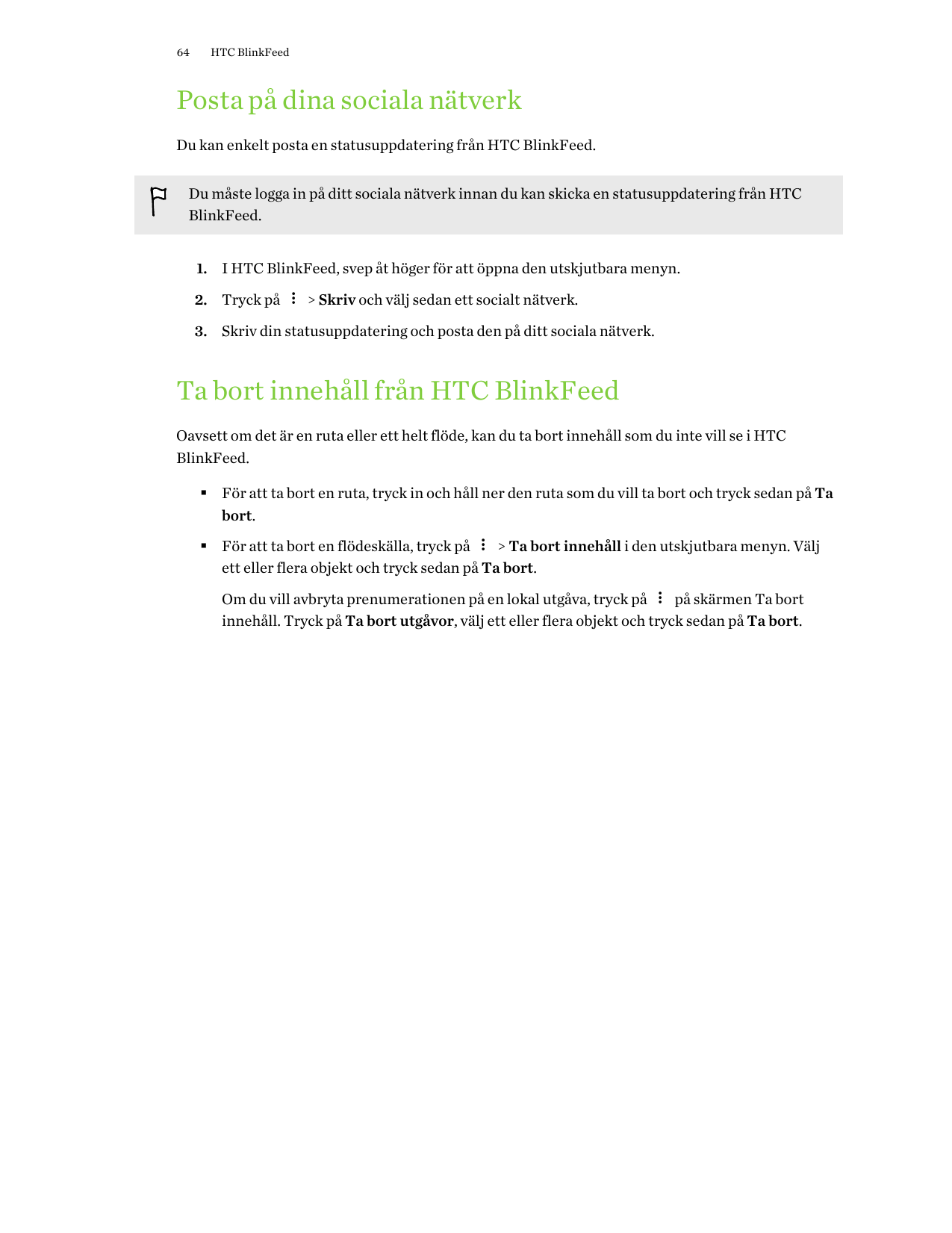 64HTC BlinkFeedPosta på dina sociala nätverkDu kan enkelt posta en statusuppdatering från HTC BlinkFeed.Du måste logga in på dit