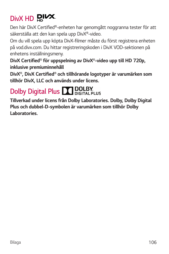 DivX HDDen här DivX Certified -enheten har genomgått noggranna tester för attsäkerställa att den kan spela upp DivX -video.Om du