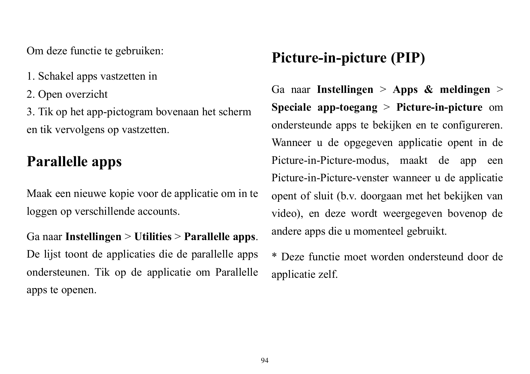 Om deze functie te gebruiken:Picture-in-picture (PIP)1. Schakel apps vastzetten in2. Open overzichtGa naar Instellingen > Apps &