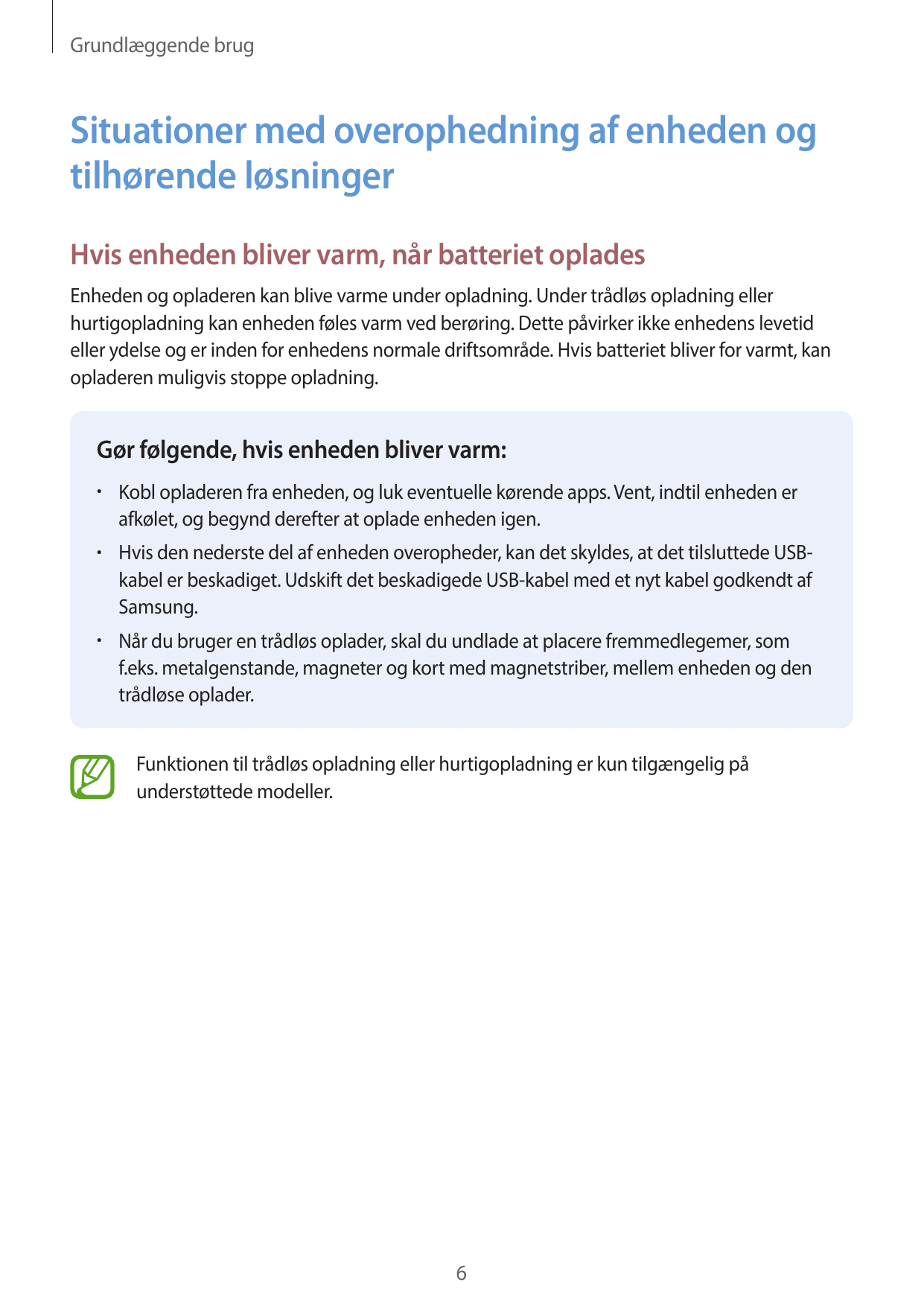 Grundlæggende brugSituationer med overophedning af enheden ogtilhørende løsningerHvis enheden bliver varm, når batteriet oplades