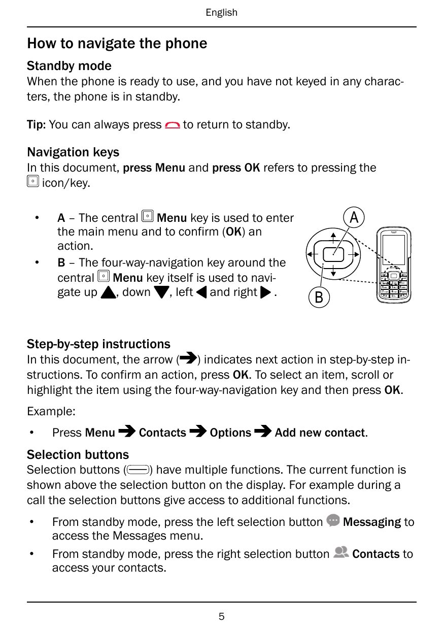 EnglishHow to navigate the phoneStandby modeWhen the phone is ready to use, and you have not keyed in any characters, the phone 