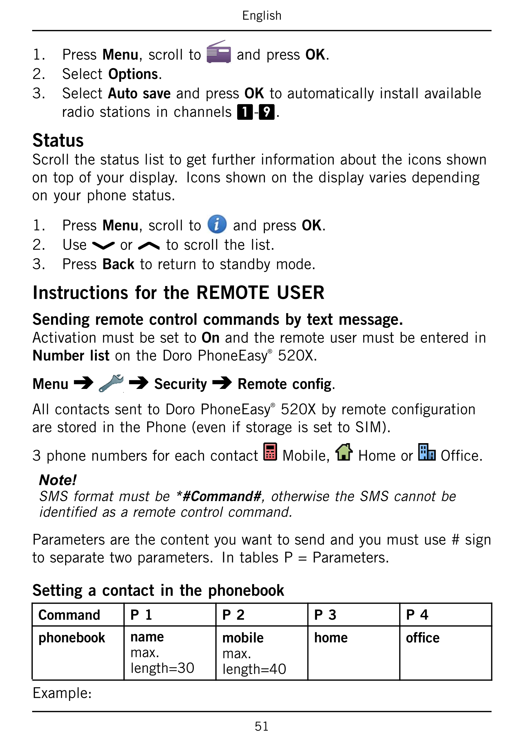 English
1.     Press Menu, scroll to and press OK.
2.     Select Options.
3.     Select Auto save and press OK to automatically 