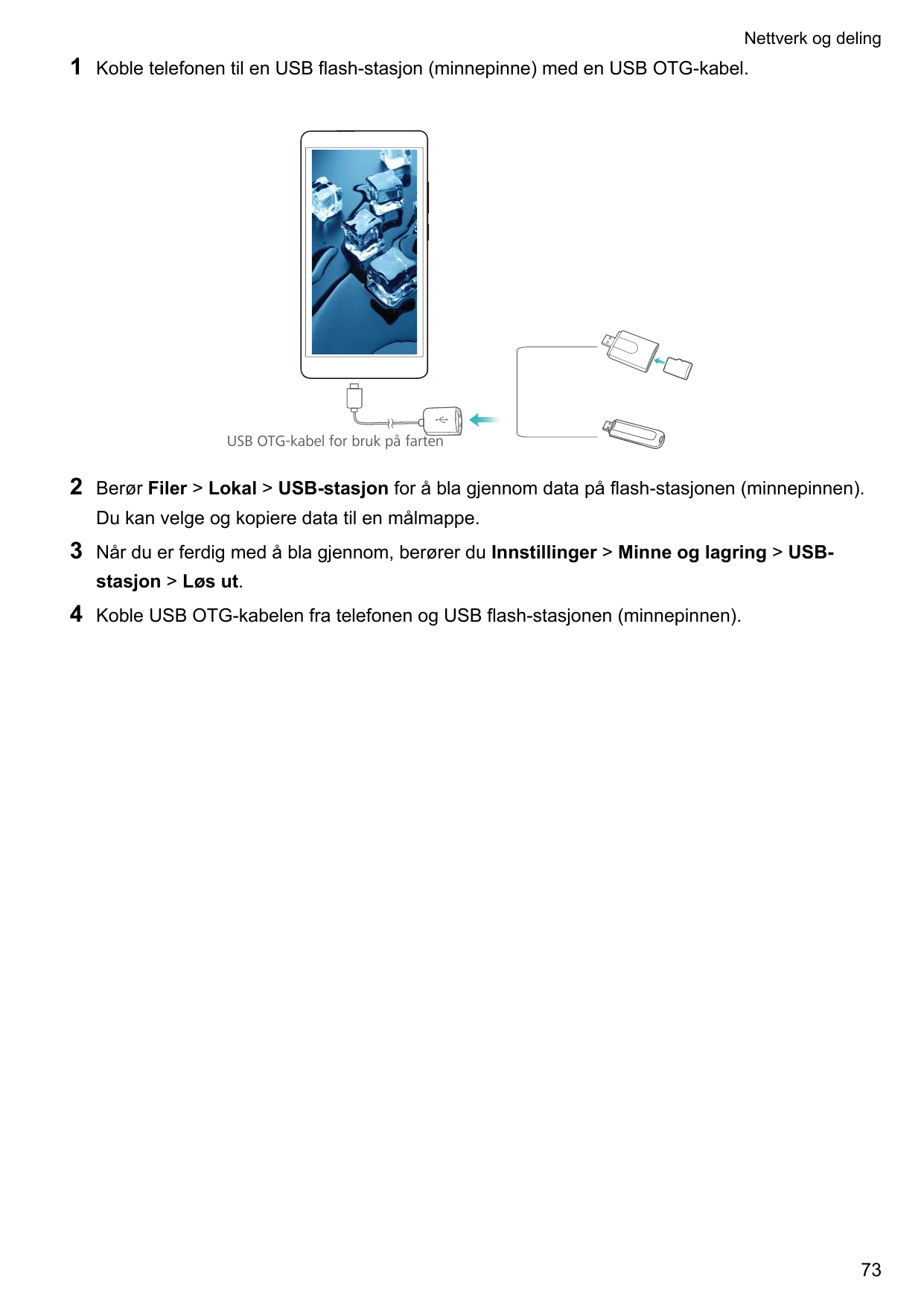 Nettverk og deling1Koble telefonen til en USB flash-stasjon (minnepinne) med en USB OTG-kabel.USB OTG-kabel for bruk på farten2B