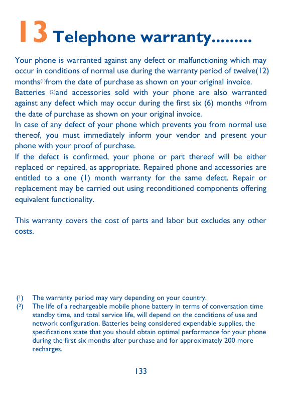 13 Telephone warranty.........Your phone is warranted against any defect or malfunctioning which mayoccur in conditions of norma