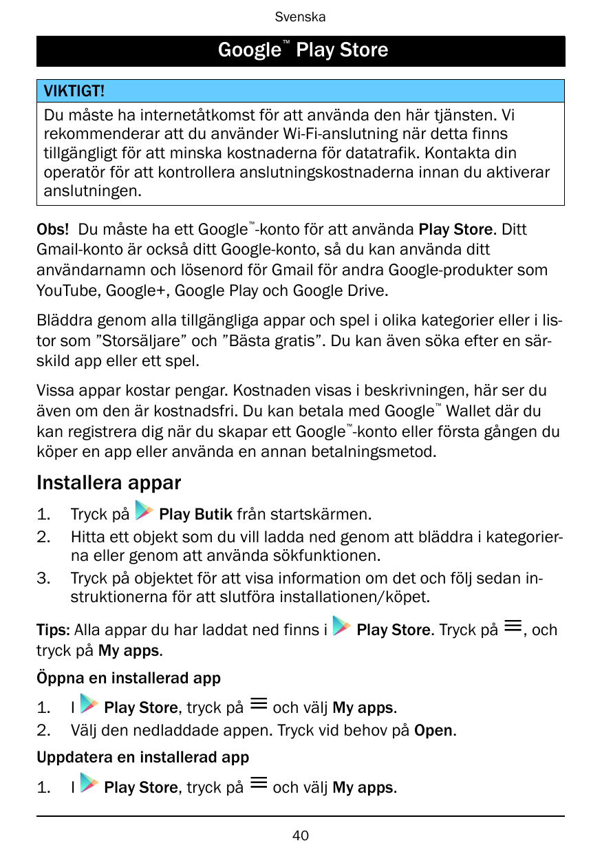Svenska™Google Play StoreVIKTIGT!Du måste ha internetåtkomst för att använda den här tjänsten. Virekommenderar att du använder W