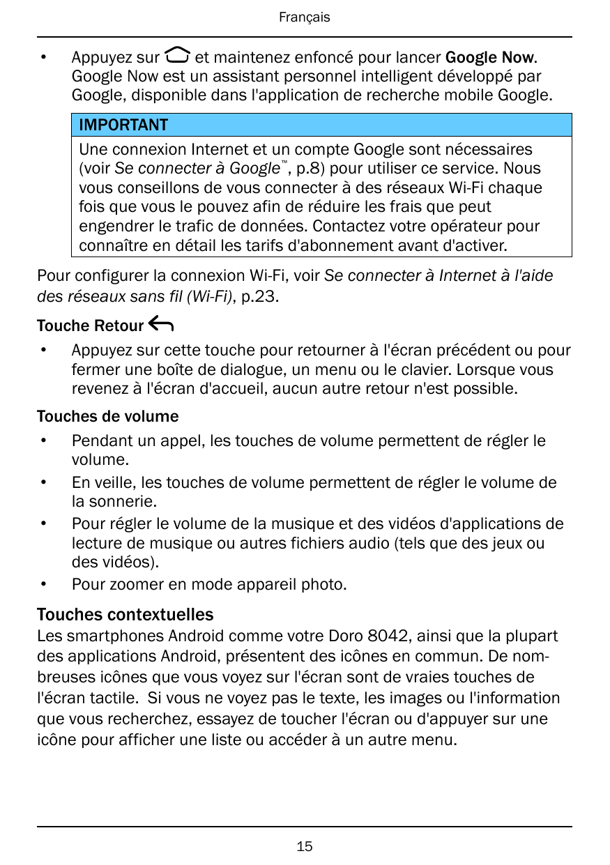 Français•Appuyez suret maintenez enfoncé pour lancer Google Now.Google Now est un assistant personnel intelligent développé parG