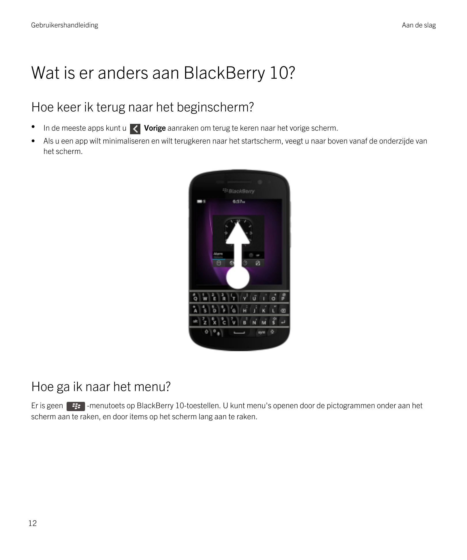 Gebruikershandleiding Aan de slag
Wat is er anders aan  BlackBerry 10?
Hoe keer ik terug naar het beginscherm?
• In de meeste ap