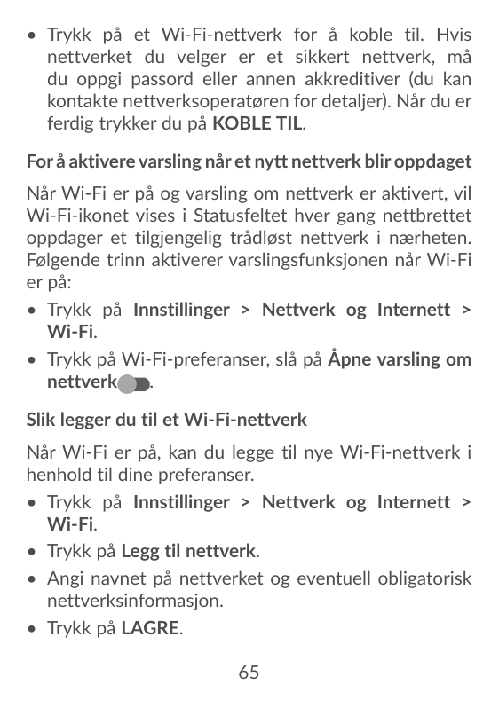 • Trykk på et Wi-Fi-nettverk for å koble til. Hvisnettverket du velger er et sikkert nettverk, mådu oppgi passord eller annen ak