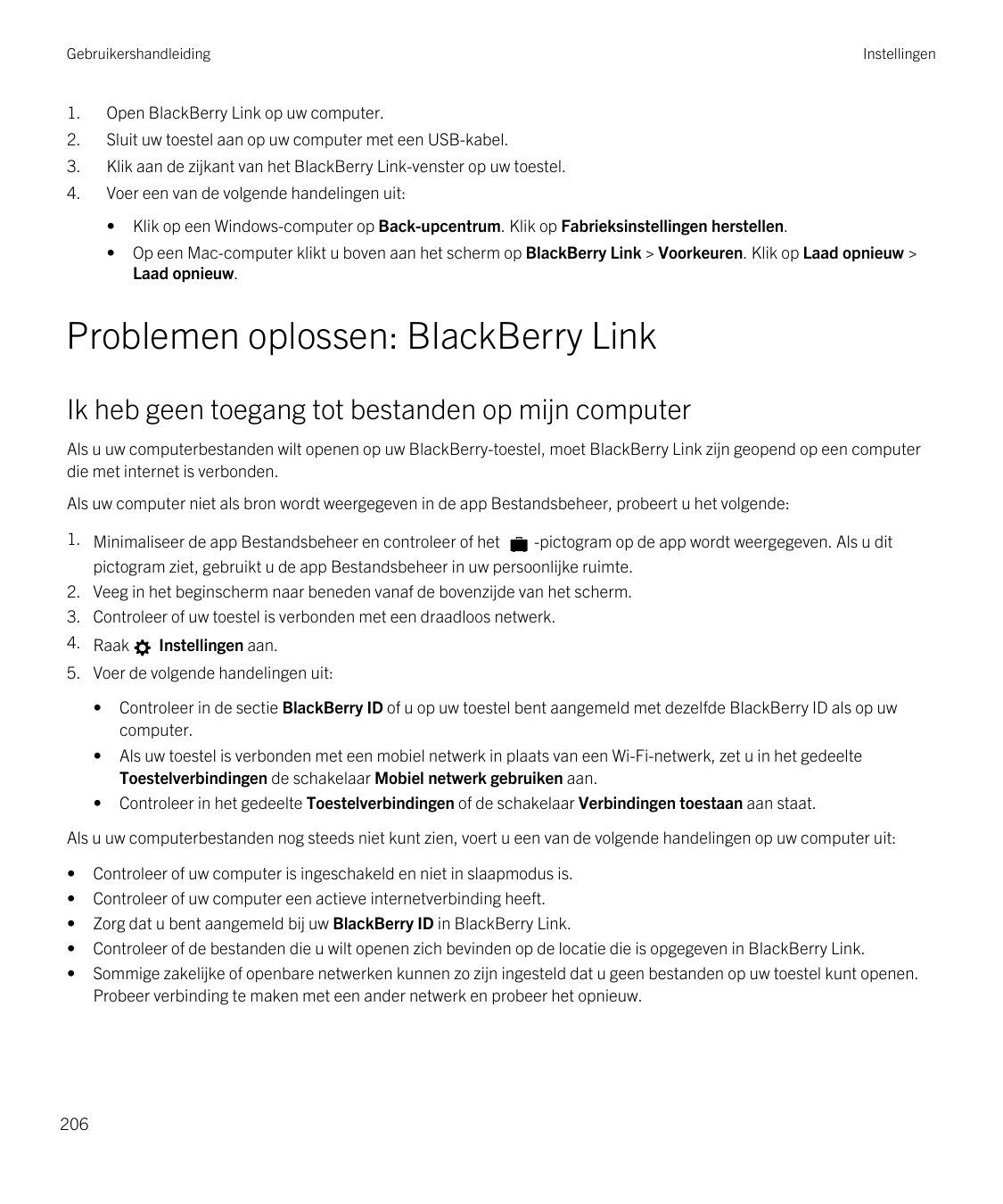 Gebruikershandleiding1.Open BlackBerry Link op uw computer.2.Sluit uw toestel aan op uw computer met een USB-kabel.3.Klik aan de