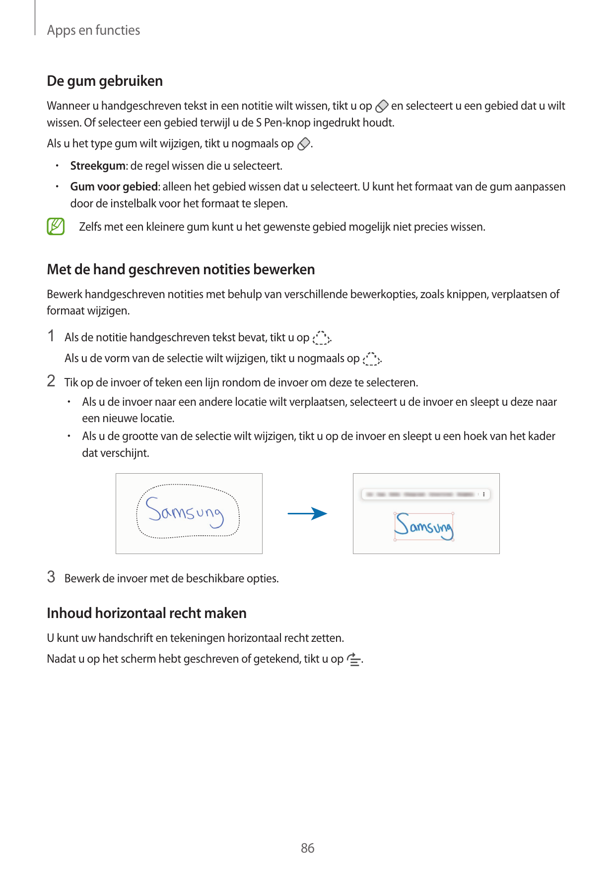 Apps en functiesDe gum gebruikenWanneer u handgeschreven tekst in een notitie wilt wissen, tikt u open selecteert u een gebied d