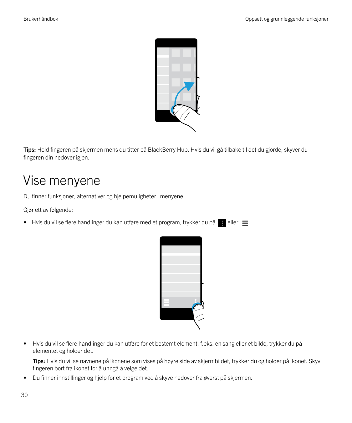 BrukerhåndbokOppsett og grunnleggende funksjonerTips: Hold fingeren på skjermen mens du titter på BlackBerry Hub. Hvis du vil gå