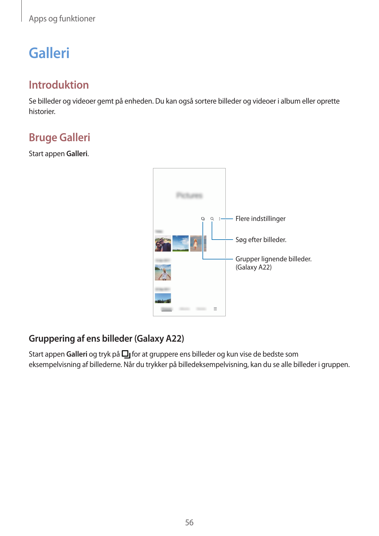 Apps og funktionerGalleriIntroduktionSe billeder og videoer gemt på enheden. Du kan også sortere billeder og videoer i album ell