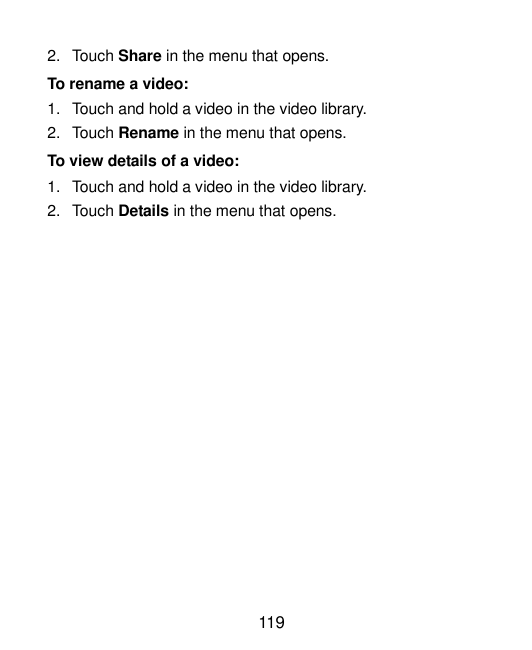 2. Touch Share in the menu that opens.To rename a video:1. Touch and hold a video in the video library.2. Touch Rename in the me