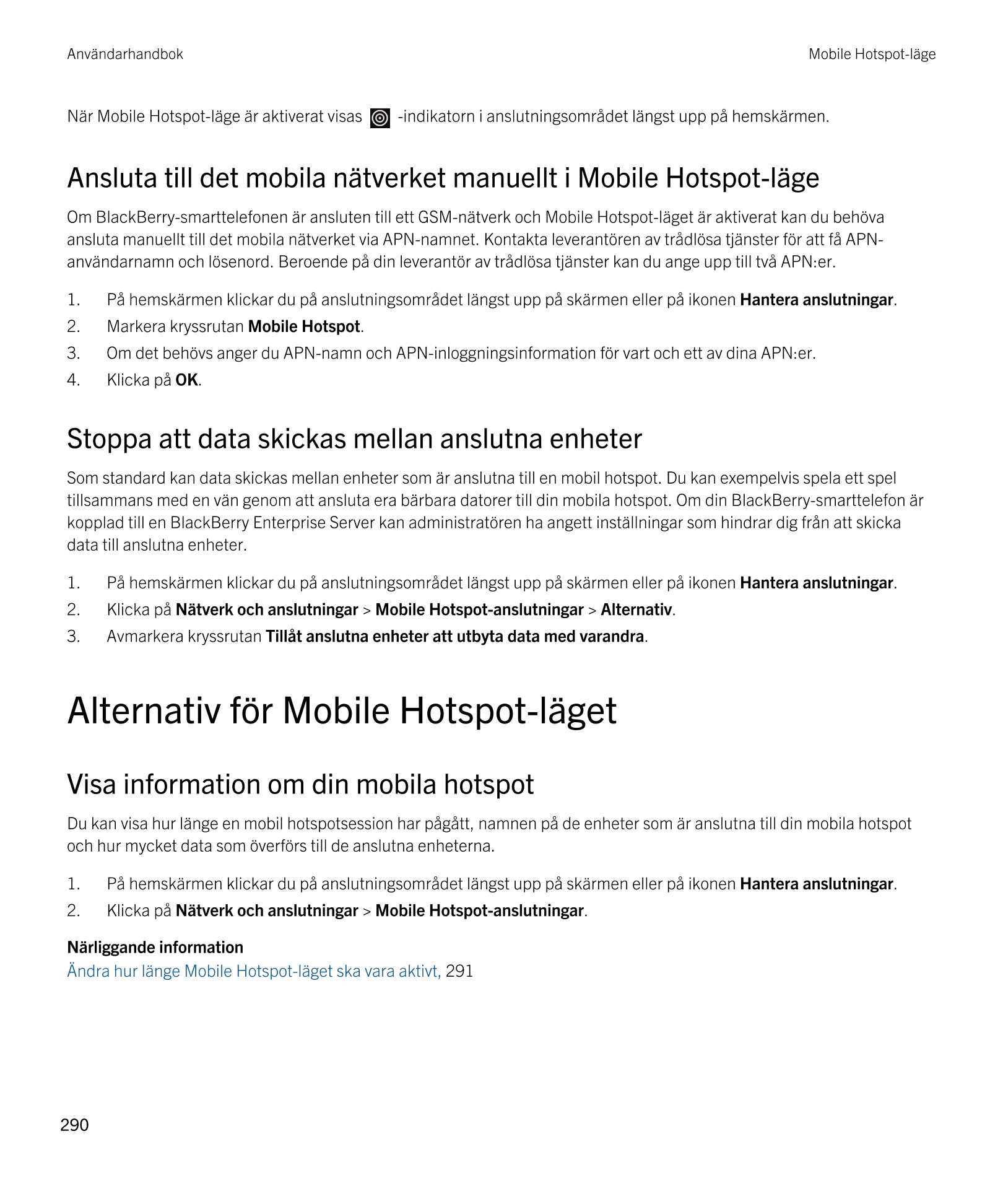Användarhandbok Mobile Hotspot-läge
När Mobile Hotspot-läge är aktiverat visas    -indikatorn i anslutningsområdet längst upp på