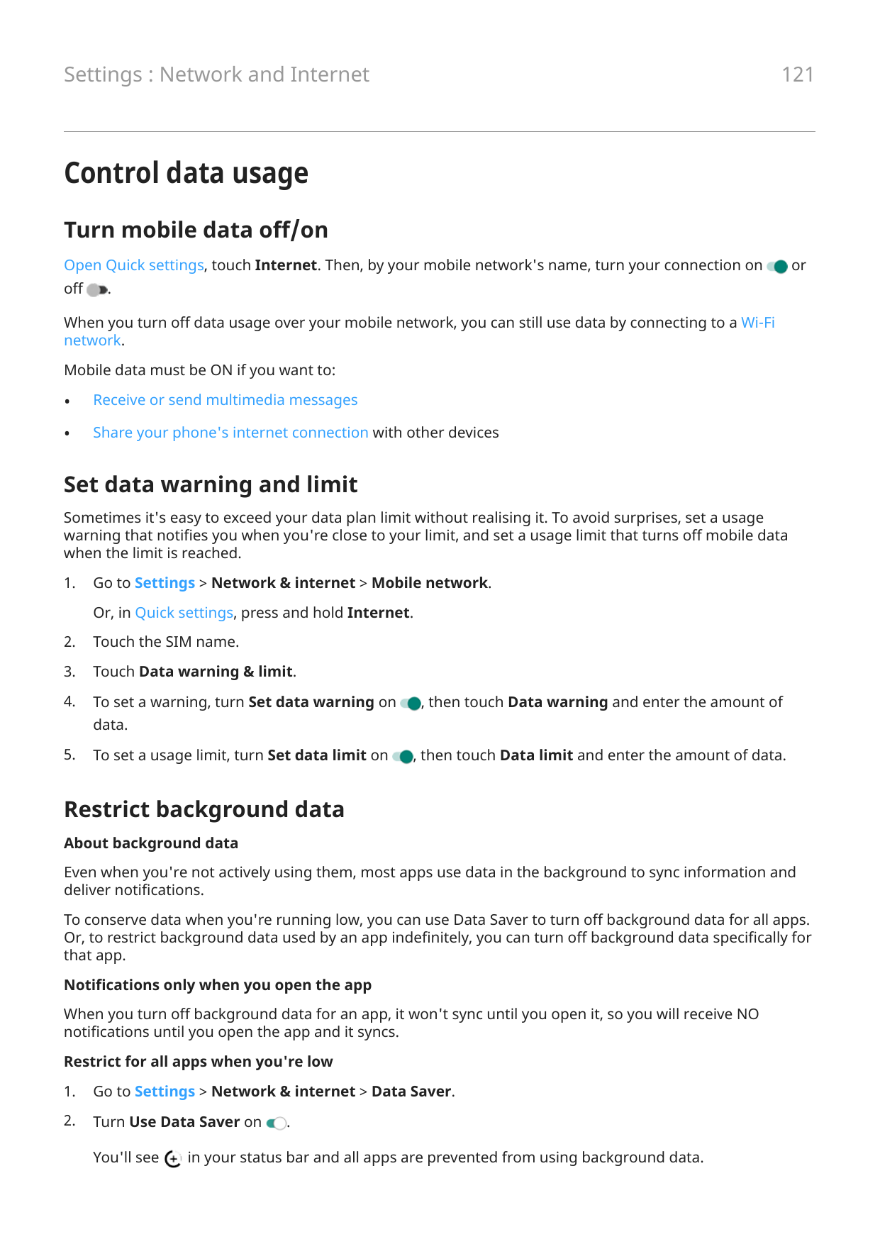 121Settings : Network and InternetControl data usageTurn mobile data off/onOpen Quick settings, touch Internet. Then, by your mo