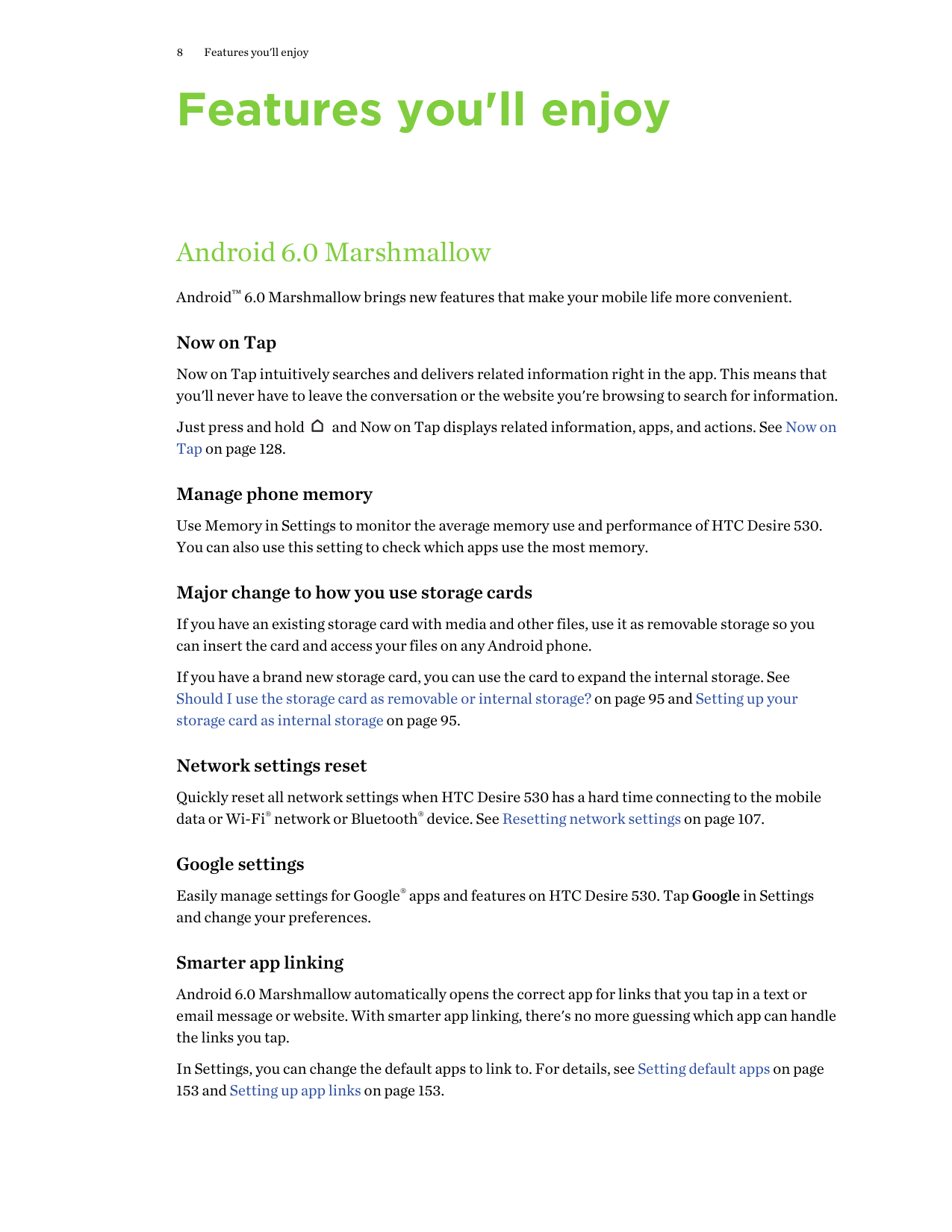 8Features you'll enjoyFeatures you'll enjoyAndroid 6.0 MarshmallowAndroid™ 6.0 Marshmallow brings new features that make your mo