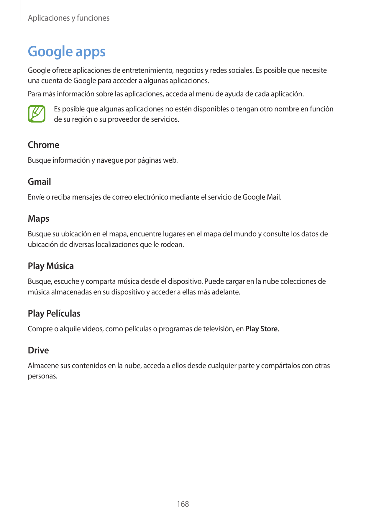 Aplicaciones y funcionesGoogle appsGoogle ofrece aplicaciones de entretenimiento, negocios y redes sociales. Es posible que nece