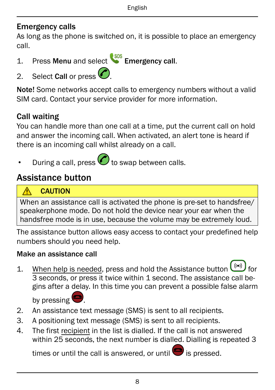 EnglishEmergency callsAs long as the phone is switched on, it is possible to place an emergencycall.1.Press Menu and select2.Sel