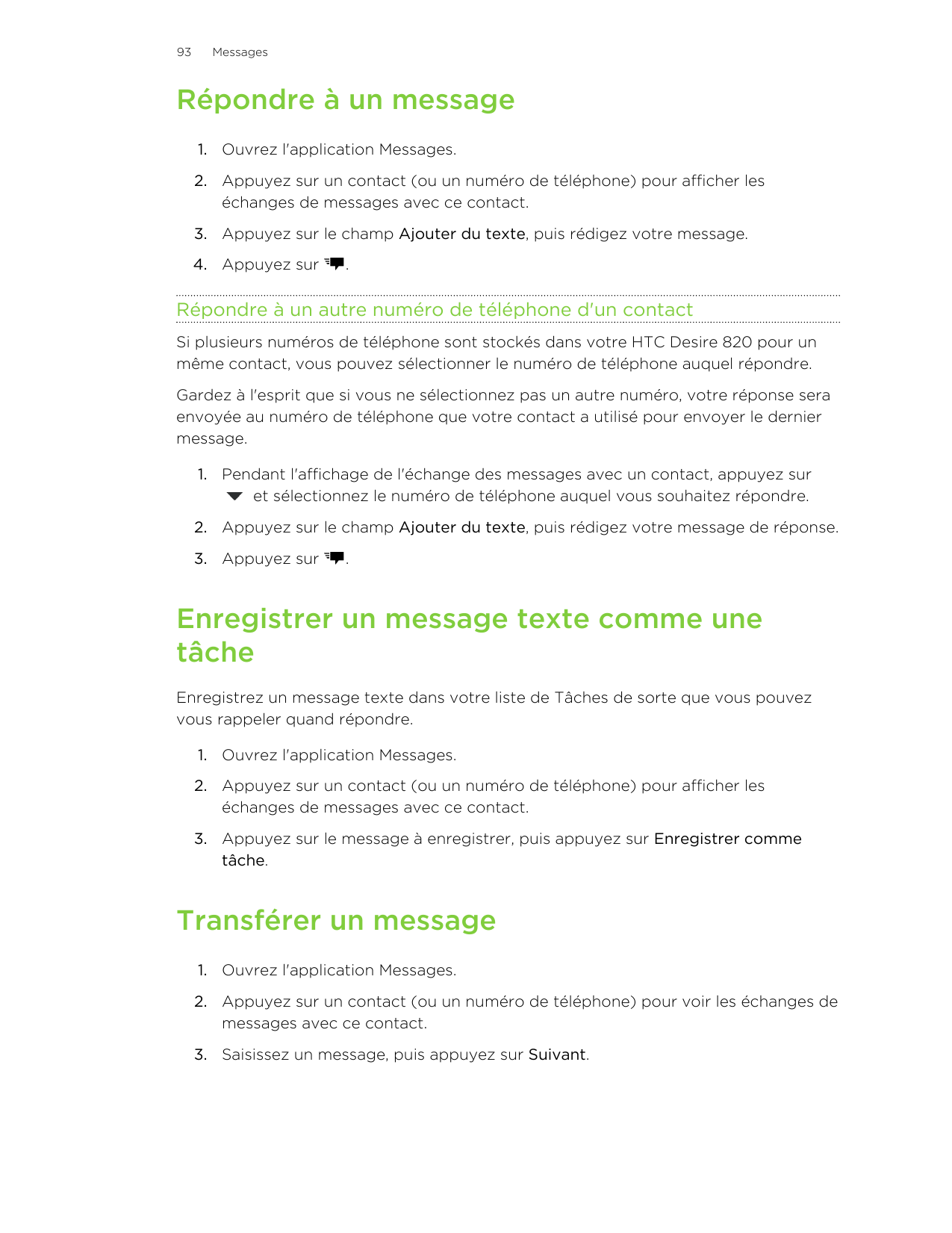 93MessagesRépondre à un message1. Ouvrez l'application Messages.2. Appuyez sur un contact (ou un numéro de téléphone) pour affic