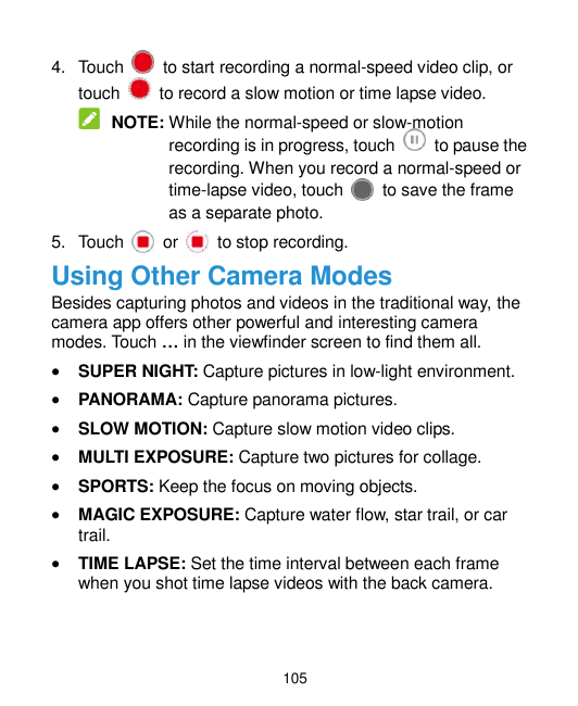 4. Touchtouchto start recording a normal-speed video clip, orto record a slow motion or time lapse video.NOTE: While the normal-
