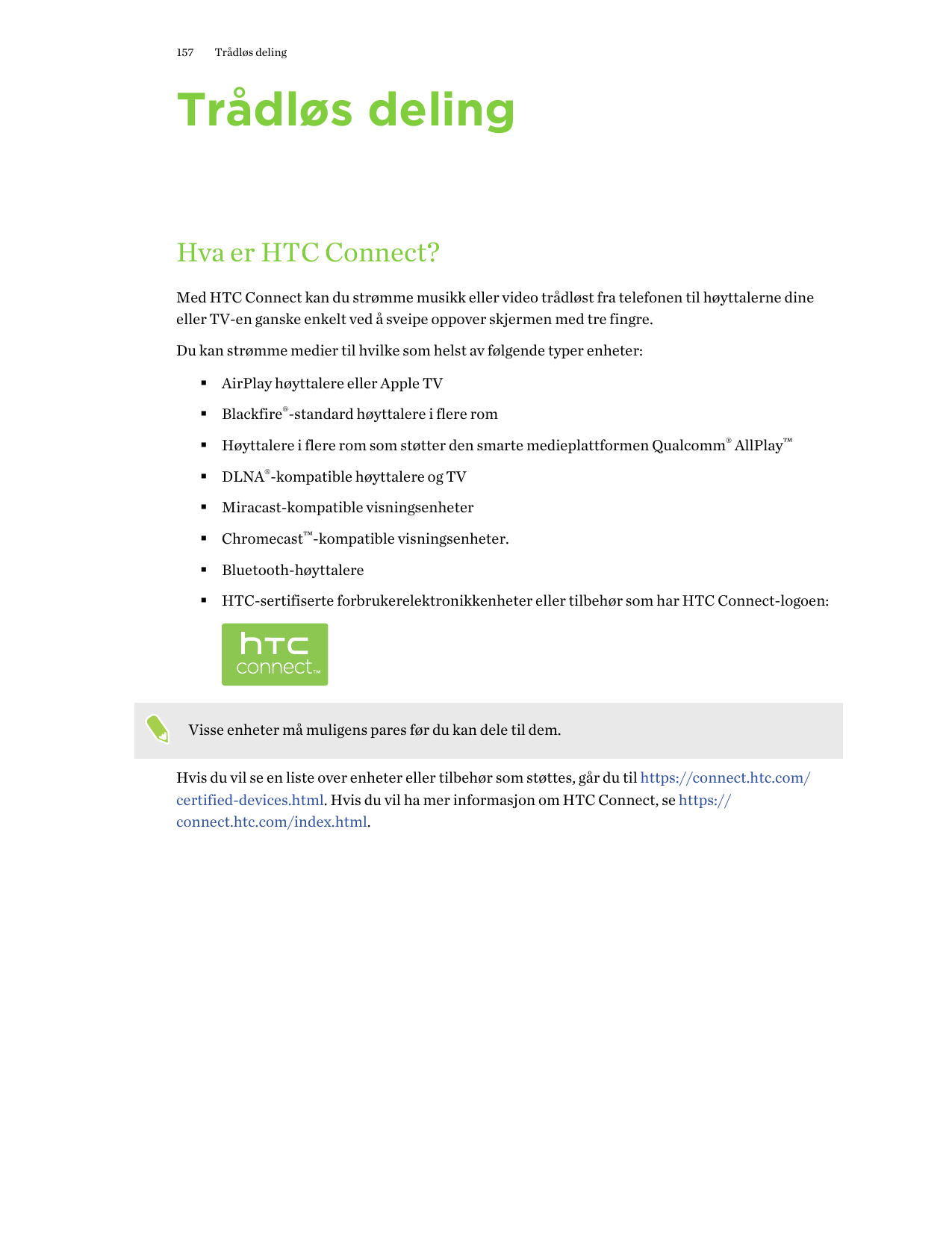 157Trådløs delingTrådløs delingHva er HTC Connect?Med HTC Connect kan du strømme musikk eller video trådløst fra telefonen til h