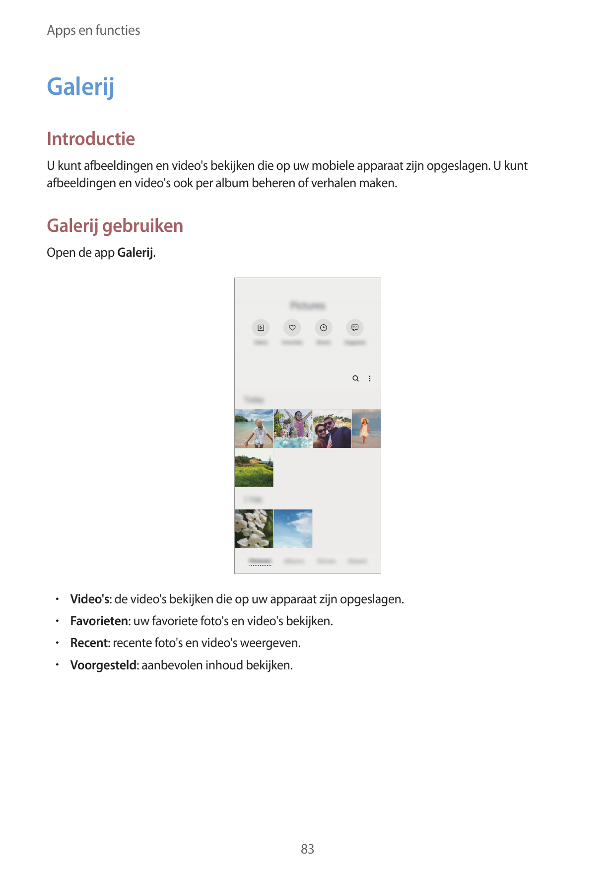 Apps en functiesGalerijIntroductieU kunt afbeeldingen en video's bekijken die op uw mobiele apparaat zijn opgeslagen. U kuntafbe