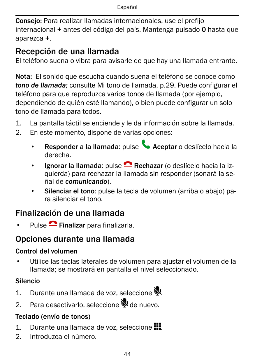 EspañolConsejo: Para realizar llamadas internacionales, use el prefijointernacional + antes del código del país. Mantenga pulsad